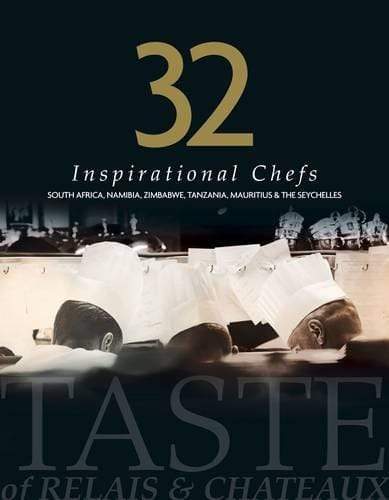 32 Inspirational Chefs : A Taste of Relais and Chateaux
