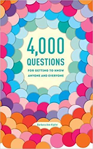 4,000 Questions For Getting To Know Anyone And Everyone