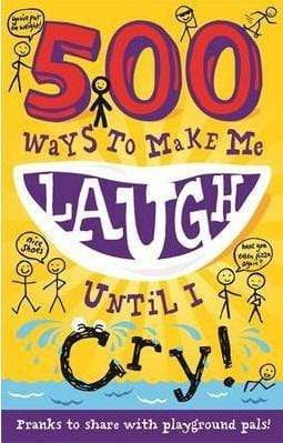500 Ways To Make Me Laugh Until I Cry!