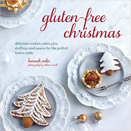 Gluten-Free Christmas : Cookies, Cakes, Pies, Stuffings & Sauces For The 
Perfect Festive Table