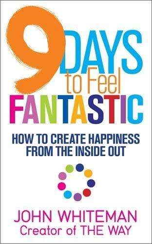 9 Days to Feel Fantastic : How to Create Happiness from the Inside Out