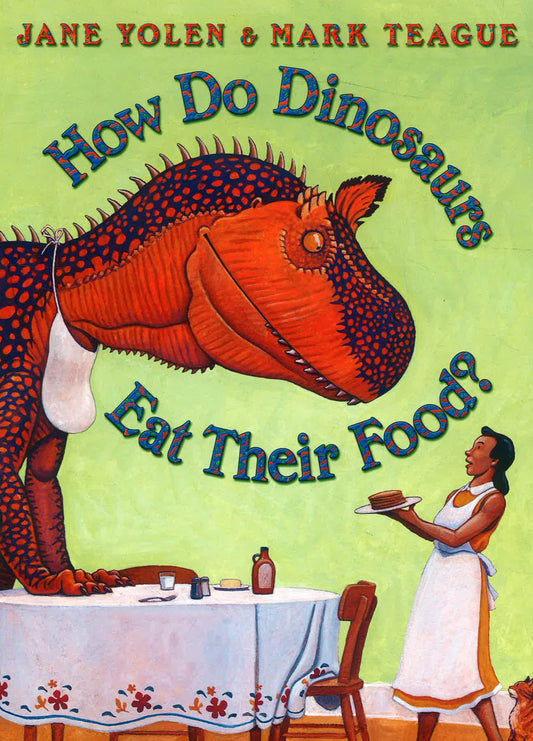 HOW DO DINOSAURS: EAT THEIR FOOD