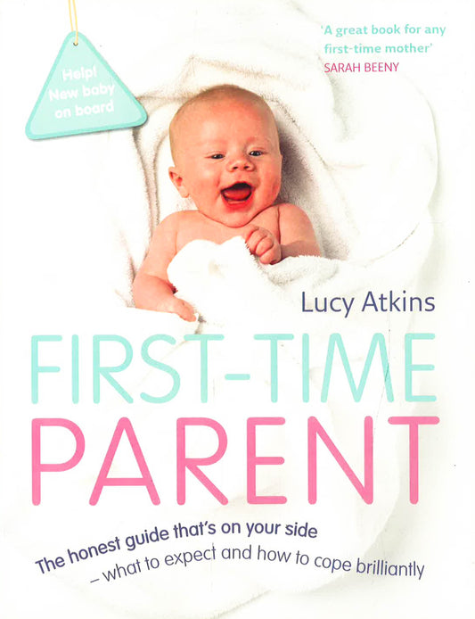First-Time Parent: The Honest Guide To Coping Brilliantly And Staying Sane In Your Baby'S First Year
