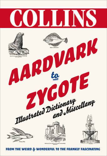 Aardvark To Zygote: Illustrated Dictionary With Sundry Articles And Diverse Supplements