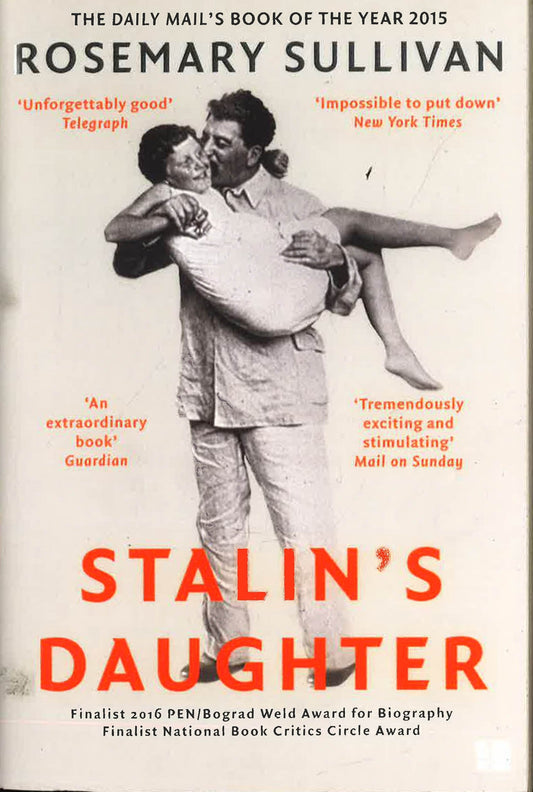 Stalin's Daughter: The Extraordinary And Tumultuous Life Of Svetlana Alliluyeva