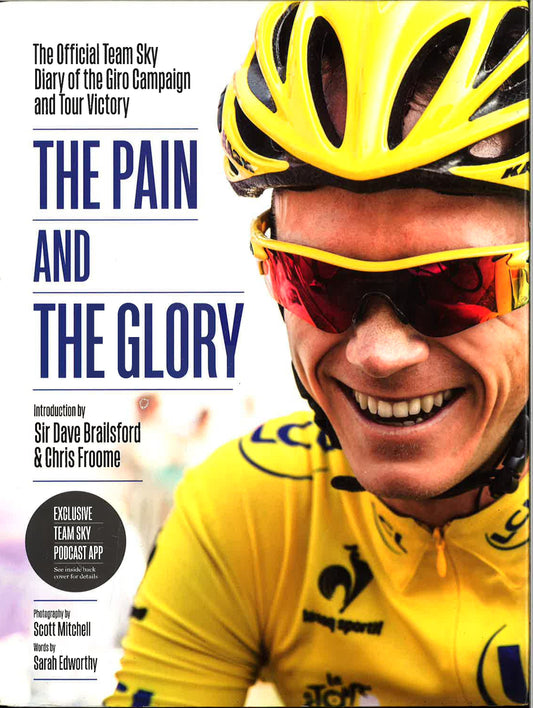 The Pain And The Glory: The Official Team Sky Diary Of The Giro Campaign And Tour Victory
