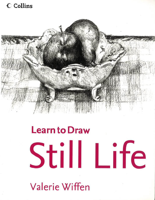 Still Life (Collins Learn To Draw)