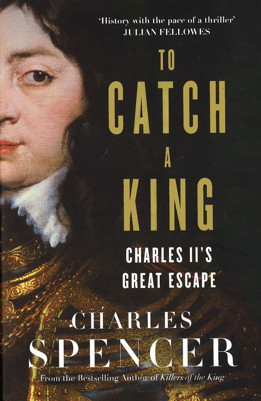 To Catch A King: Charles Iis Great Escape