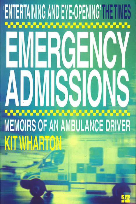 Emergency Admissions: Memoirs Of An Ambulance Driver