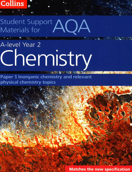 Aqa A Level Chemistry Year 2 Paper 1: Inorganic Chemistry And Relevant Physical Chemistry Topics (Collins Student Support Materials)