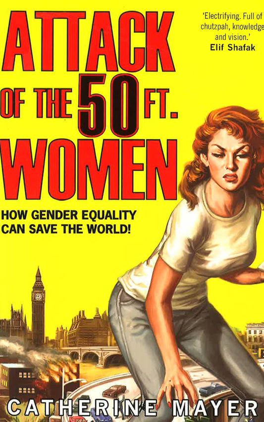 Attack Of The 50 Ft. Women : How Gender Equality Can Save The World !