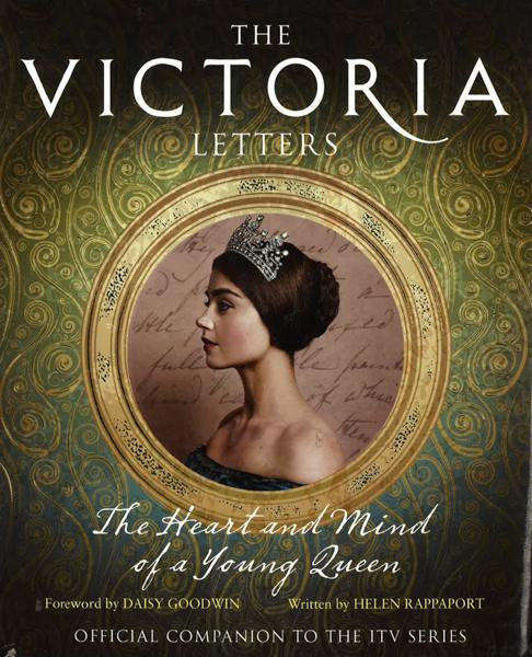 The Victoria Letters : The Heart And Mind Of A Young Queen