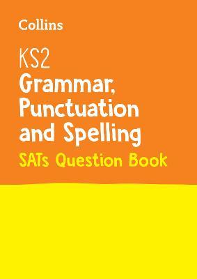 Collins KS2 English Grammar, Punctuatiion And Spelling (Sats Question Book)