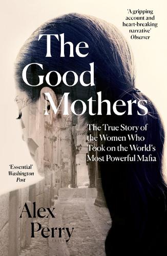 The Good Mothers: The True Story Of The Women Who Took On The World's Most Powerful Mafia