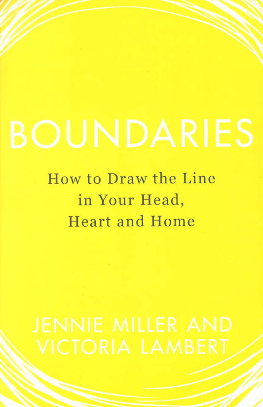 Boundaries: How To Draw The Line In Your Head. Heart And Home