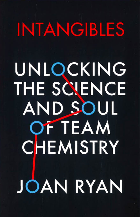 Intangibles: Unlocking The Science And Soul Of Team Chemistry