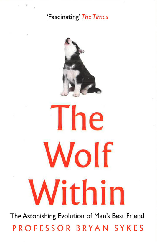 The Wolf Within: The Astonishing Evolution of Man’s Best Friend
