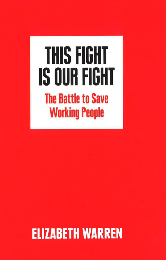 This Fight Is Our Fight : The Battle To Save Working People
