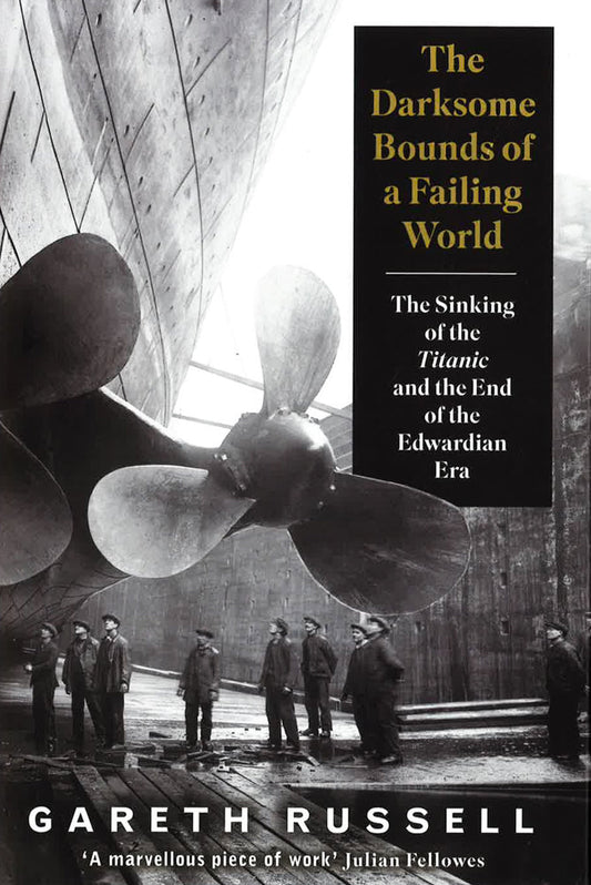 The Darksome Bounds Of A Failing World: The Sinking Of The "Titanic" And The End Of The Edwardian Era
