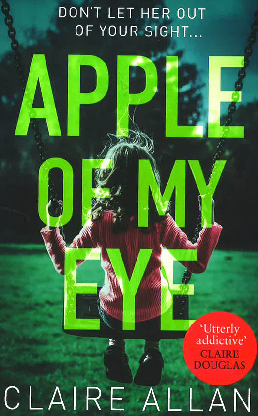 Apple Of My Eye: The Gripping Psychological Thriller From The Usa Today Bestseller