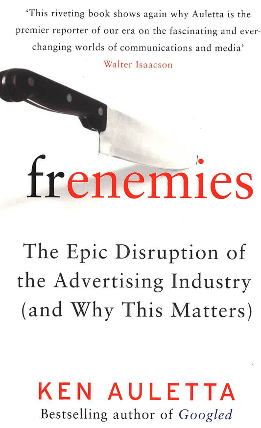 Frenemies: The Epic Disruption Of The Advertising Industry (And Why This Matters)