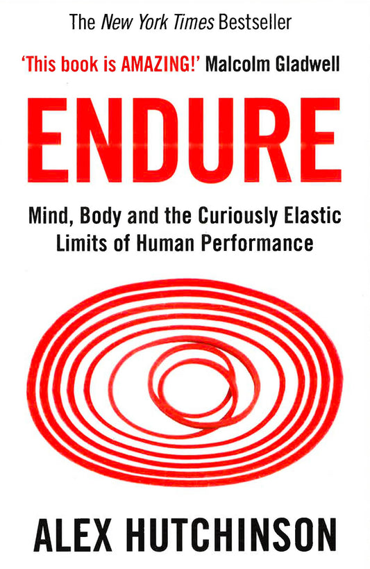 Endure: Mind, Body And The Curiously Elastic Limits Of Human Performance