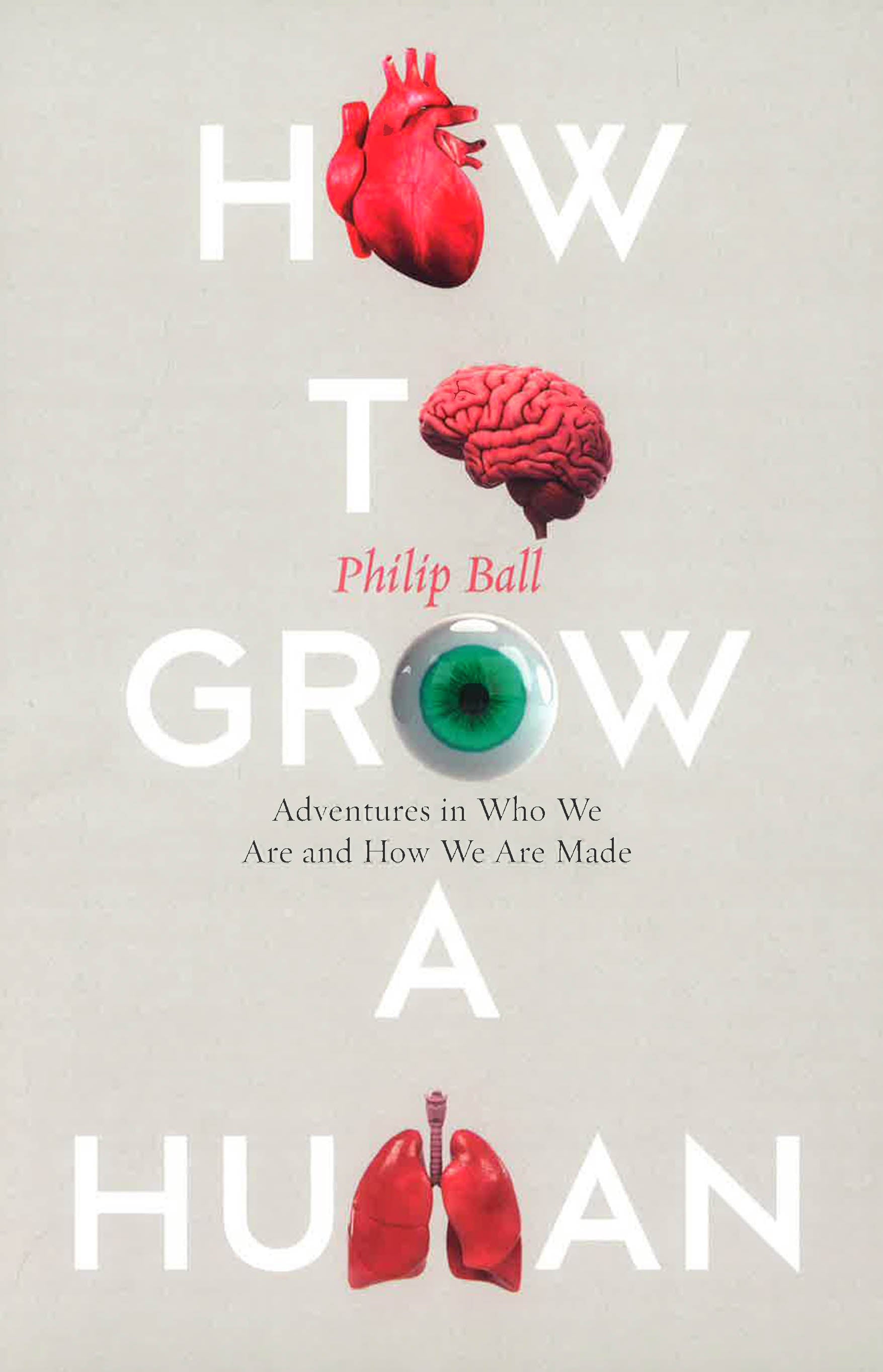 How To Grow A Human: Adventures In Who We Are And How We Are Made ...