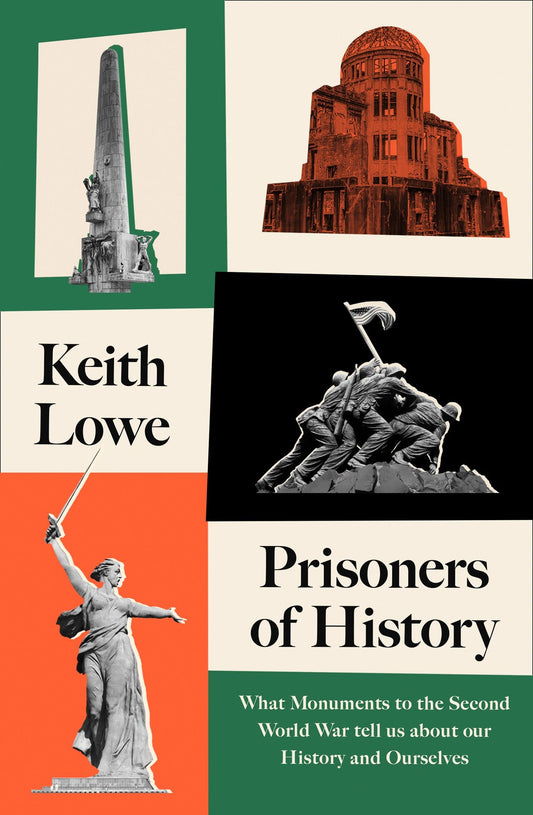 Prisoners Of History: What Monuments To The Second World War Tell Us About Our History And Ourselves