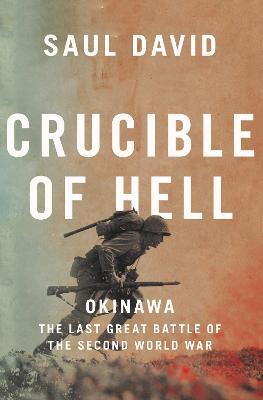 Crucible Of Hell: Okinawa: The Last Great Battle Of The Second World War