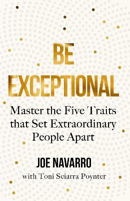 Be Exceptional: Master The Five Traits That Set Extraordinary People Apart