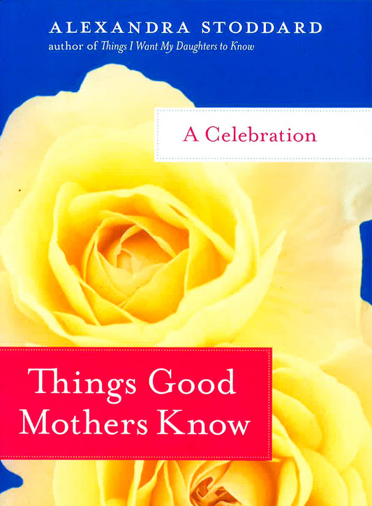 Things Good Mothers Know - A Celebration