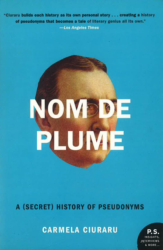 Nom De Plume: A (Secret) History Of Pseudonyms.