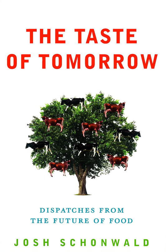 Taste Of Tomorrow: Dispatches From The Future Of Food.