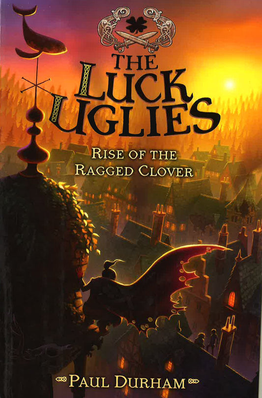 Rise Of The Ragged Clover (Luck Uglies, Bk.3)