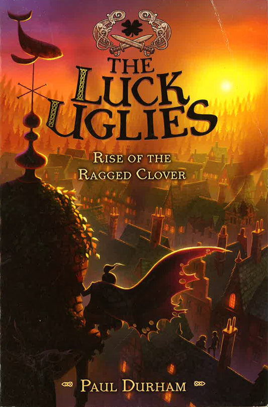 Rise Of The Ragged Clover (The Luck Uglies, Bk. 3)
