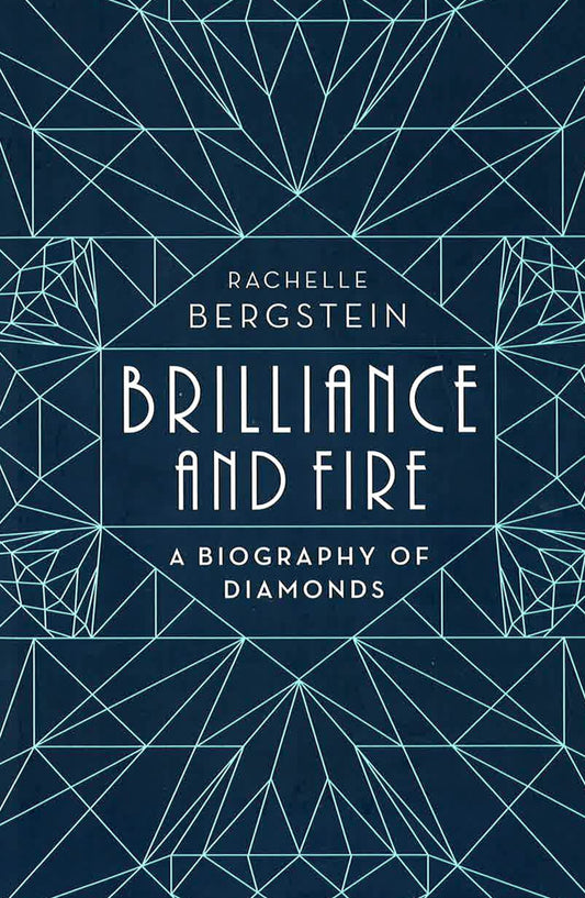 Brilliance And Fire: A Biography Of Diamonds