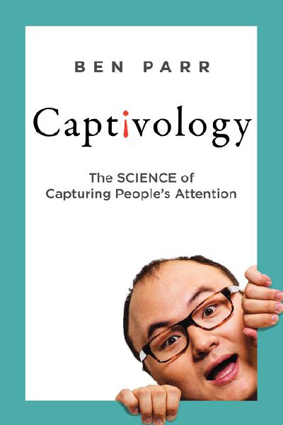 Captivology: The Science of Capturing People's Attention