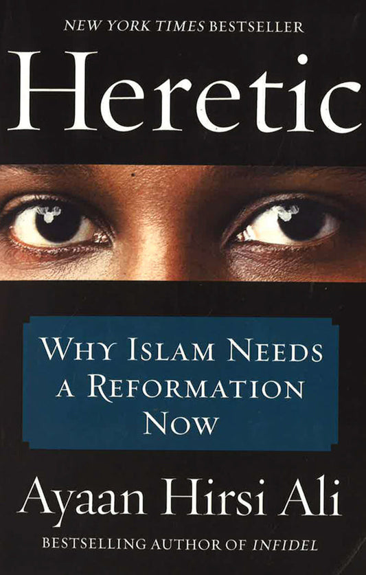 Heretic: Why Islam Needs A Reformation Now
