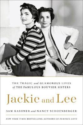 The Fabulous Bouvier Sisters: The Tragic and Glamorous Lives of Jackie and Lee