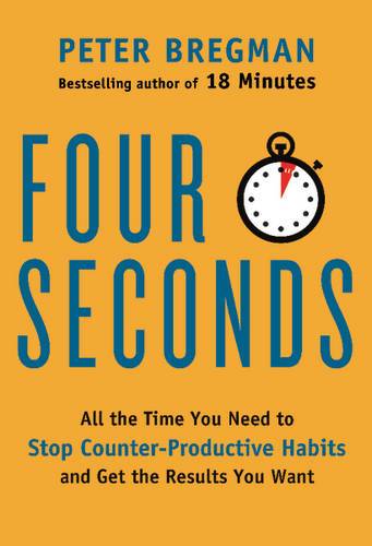 Four Seconds: All The Time You Need To Stop Counter-Productive Habits And Get The Results You Want