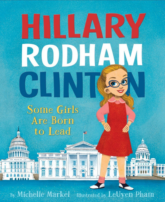 Hillary Rodham Clinton: Some Girls Are Born To Lead