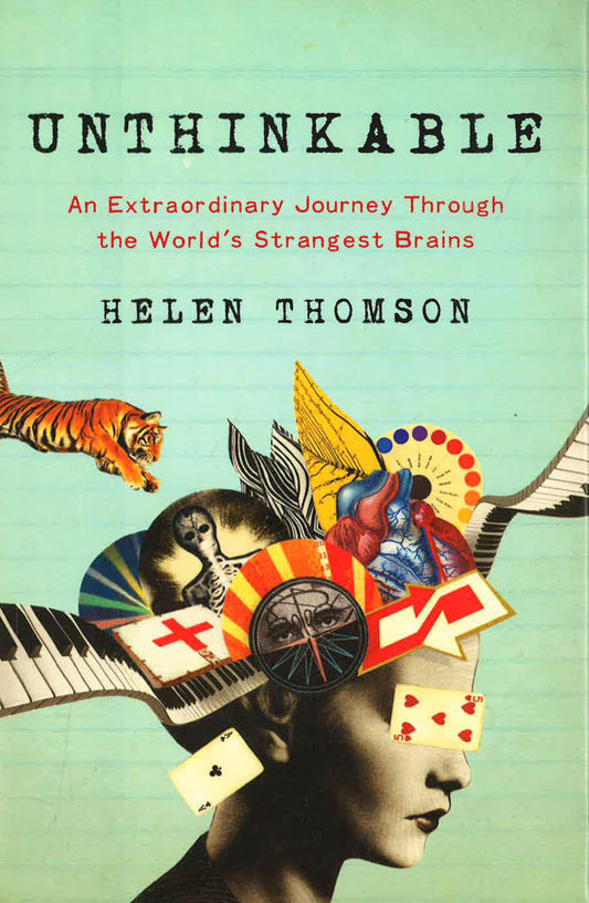 Unthinkable : An Extraordinary Journey Through The World's Strangest Brains