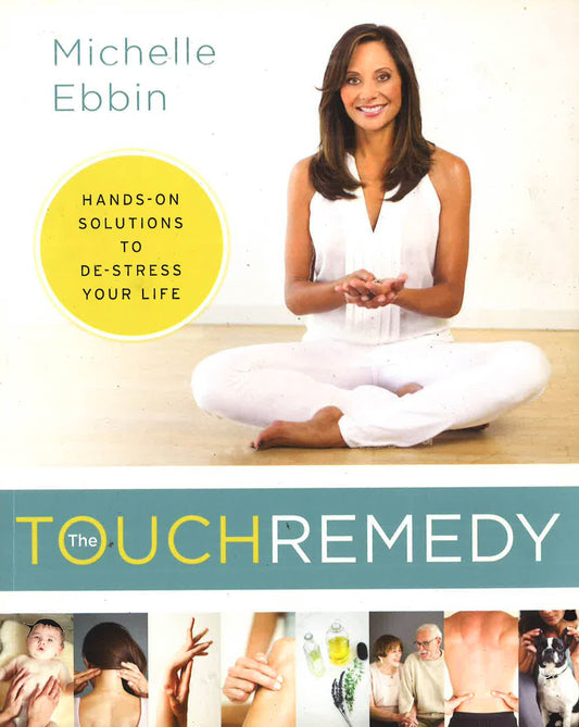 The Touch Remedy: Hands-On Solutions To De-Stress Your Life