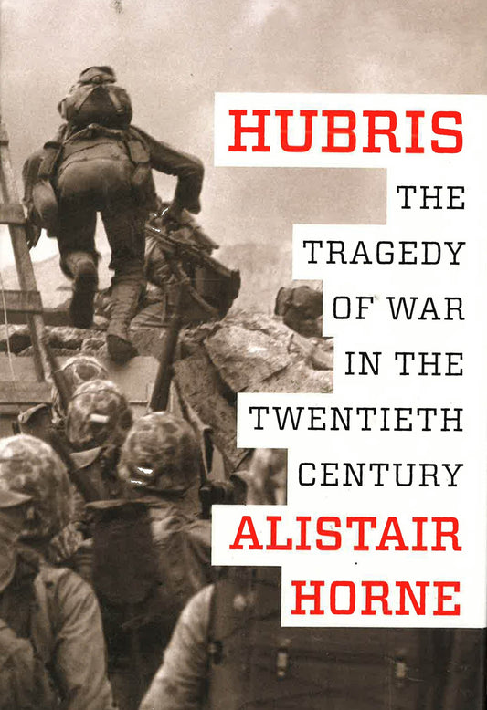 Hubris: The Tragedy Of War In The Twentieth Century