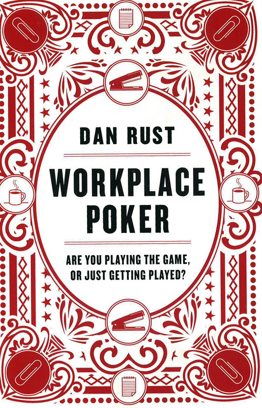 Workplace Poker: Are You Playing The Game, Or Just Getting Played?