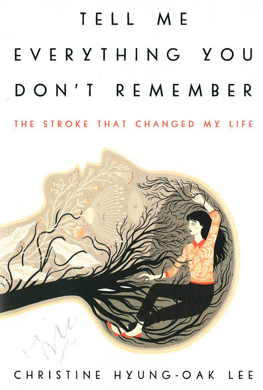 Tell Me Everything You Dont Remember: The Stroke That Changed My Life