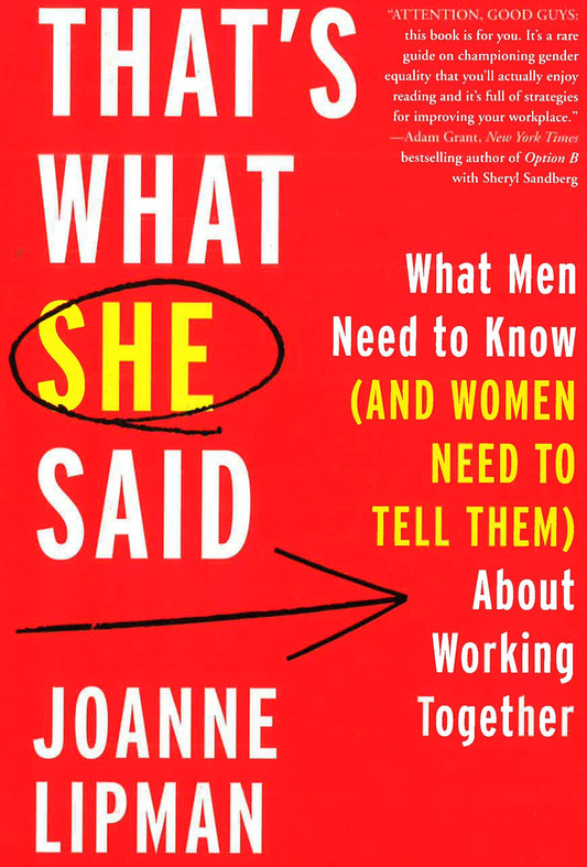 That's What She Said: What Men Need To Know (And Women Need To Tell Them) About Working Together