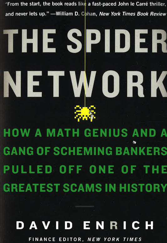 The Spider Network: How A Math Genius And A Gang Of Scheming Bankers Pulled Off One Of The Greatest Scams In History