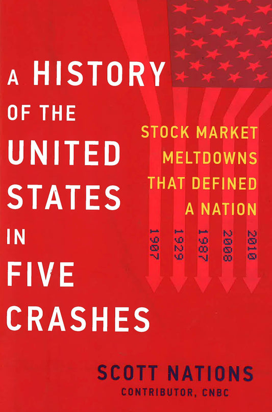 A History Of The United States In Five Crashes: Stock Market Meltdowns That Defined A Nation