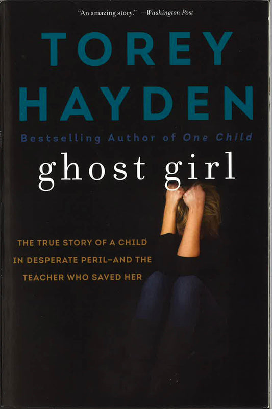 Ghost Girl: The True Story Of A Child In Desperate Peril-And A Teacher Who Saved Her